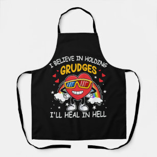 I Believe In Holding Grudges I'll Heal In Hell Hea Apron