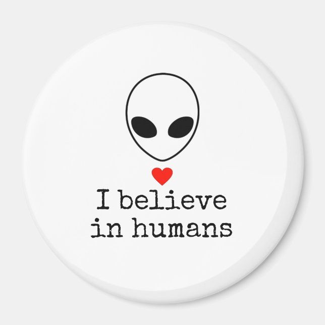 "I believe in humans" round E.T. magnet (Front)
