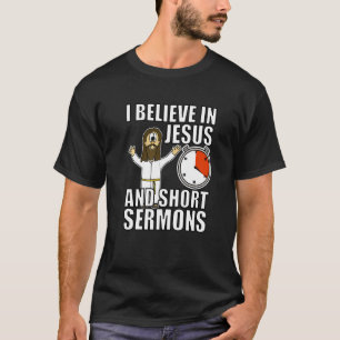 I Believe In Jesus And Short Sermons Funny Christi T-Shirt
