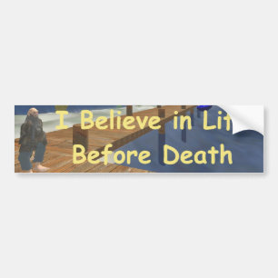 I believe in life before death bumper sticker