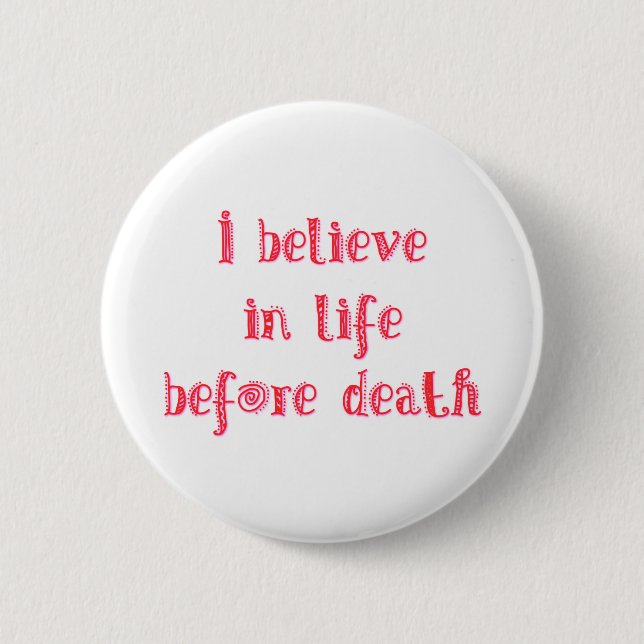I believe in life before death t-shirt 6 cm round badge (Front)