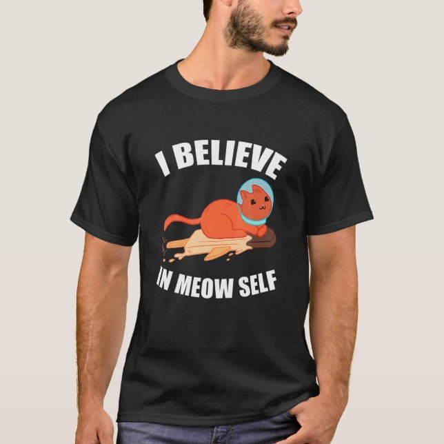 I Believe In Meow Self  Astronaut Cat T-Shirt (Front)