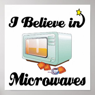 i believe in microwaves poster