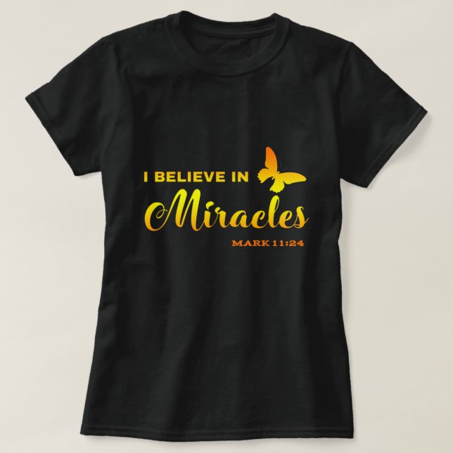 I believe in miracles T-Shirt (Design Front)