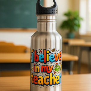 I Believe in My Teacher Water Bottle - Inspiration