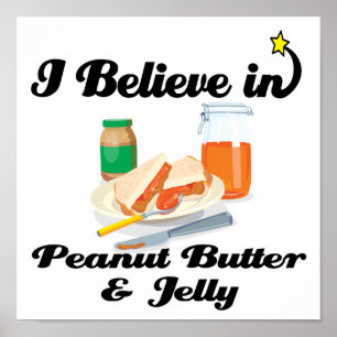 i believe in peanut butter and jelly poster