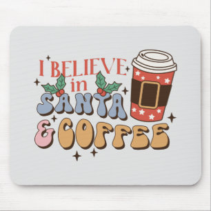 I Believe in Santa and Coffee Christmas Latte Mouse Pad
