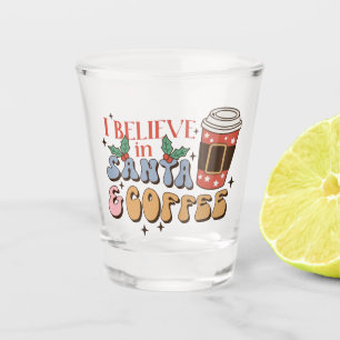 I Believe in Santa and Coffee Christmas Latte Shot Glass
