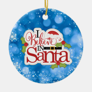 I Believe In Santa Ceramic Ornament