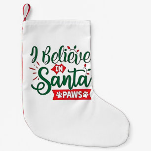 I Believe in Santa Paws Funny Christmas Dog Lovers Small Christmas Stocking
