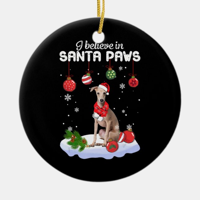 I Believe In Santa Paws Italian Greyhound Gift Ceramic Ornament (Front)