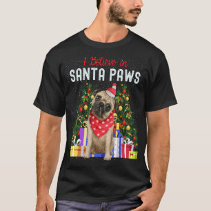 I Believe In Santa Paws Pug Cute Christmas Pug T-Shirt