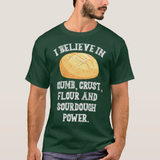 I Believe In Sourdough Bread Baking Baker Bakery T-Shirt