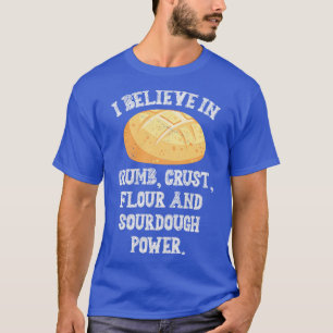 I Believe In Sourdough Bread Baking Baker Bakery T-Shirt