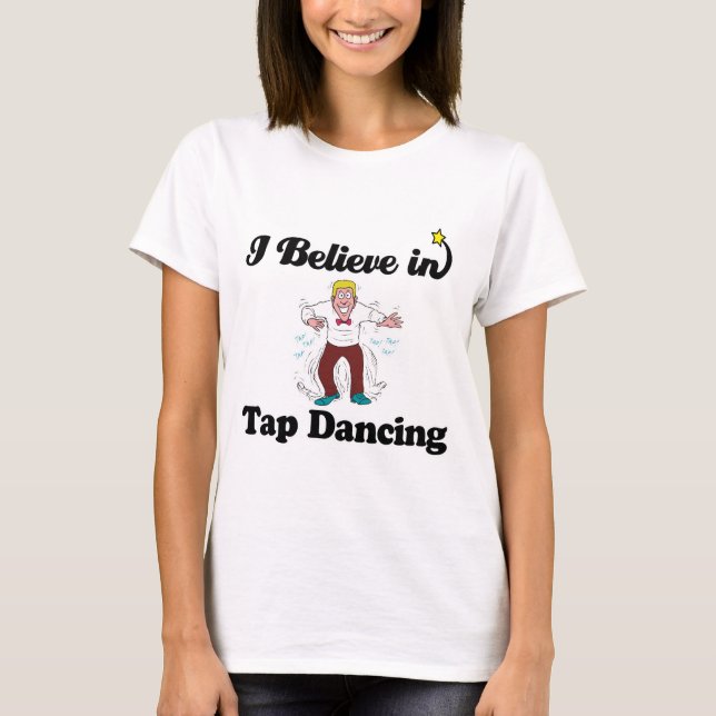 i believe in tap dancing T-Shirt (Front)