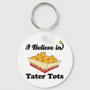 i believe in tater tots key ring