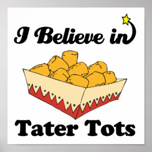 i believe in tater tots poster