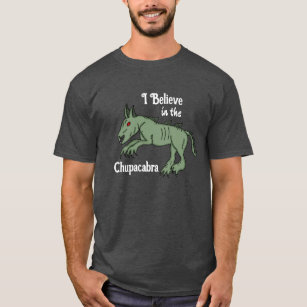 I Believe in the Chupacabra  T-Shirt