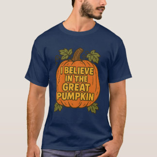 I BELIEVE IN THE GREAT PUMPKIN T-Shirt