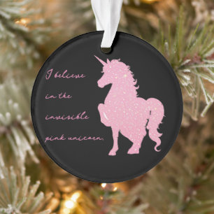 I believe in the invisible pink unicorn. ornament