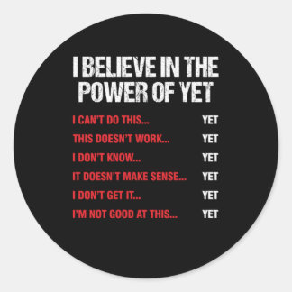 I Believe In The Power Of Yet Inspirational Statem Classic Round Sticker