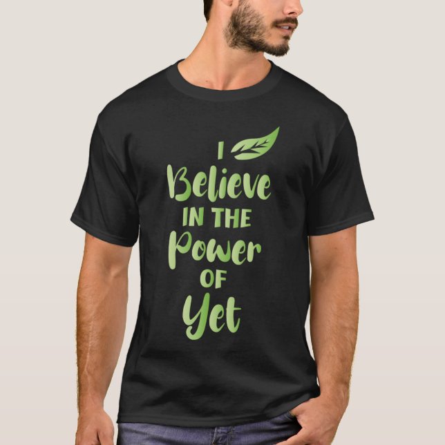 I Believe In The Power Of YET Motivational Quotes  T-Shirt (Front)