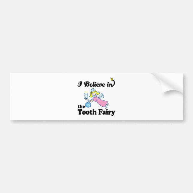 i believe in tooth fairy bumper sticker (Front)