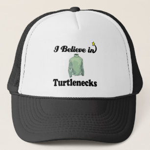 i believe in turtlenecks trucker hat