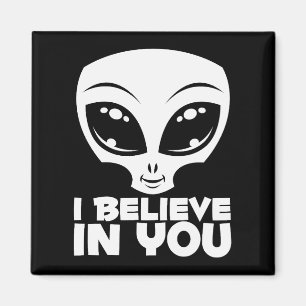 I Believe In You Alien In White Magnet
