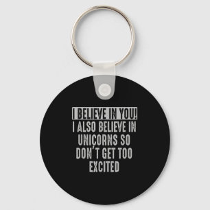 I Believe In You And In Unicorns Funny Motivationa Key Ring