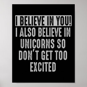 I Believe In You And In Unicorns Funny Motivationa Poster