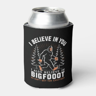 I Believe In You But I Also Believe In Bigfoot Can Cooler