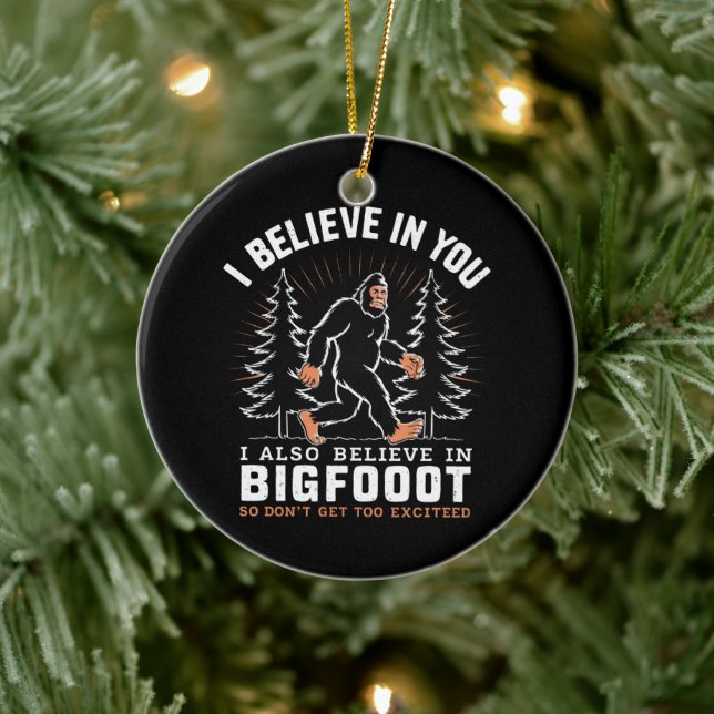 I Believe In You But I Also Believe In Bigfoot Ceramic Ornament (Tree)