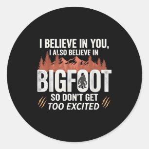 I Believe In,you But I Also Believe In Bigfoot Fun Classic Round Sticker