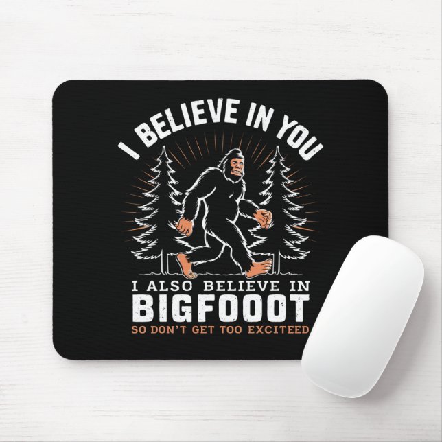 I Believe In You But I Also Believe In Bigfoot Mouse Pad (With Mouse)