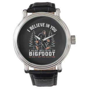 I Believe In You But I Also Believe In Bigfoot Watch