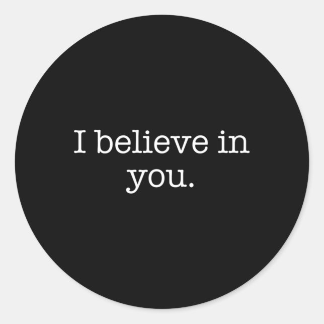 I Believe In You Classic Round Sticker (Front)