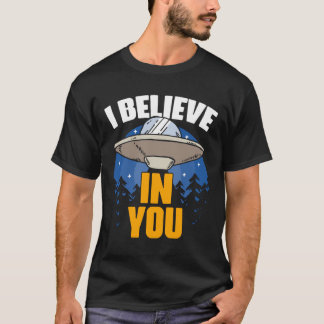 I Believe In You Funny Extraterrestrial Life Alien T-Shirt