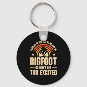 I Believe In You I Believe In Bigfoot Don't Get To Key Ring