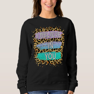 I Believe In You Leopard Motivational Testing Day  Sweatshirt