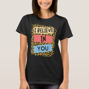 I Believe In You Leopard Motivational Testing Day T-Shirt