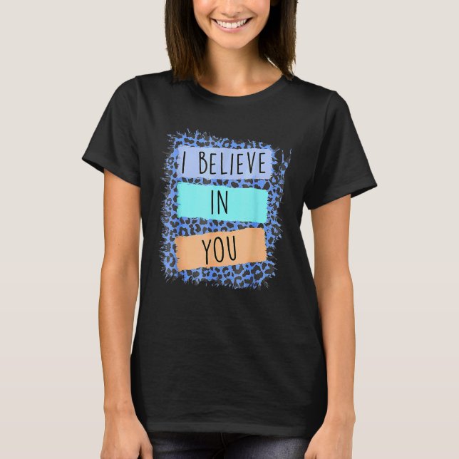 I Believe In You Leopard Motivational Testing Day  T-Shirt (Front)