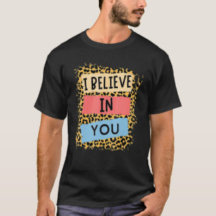 I Believe In You Leopard Motivational Testing Day  T-Shirt