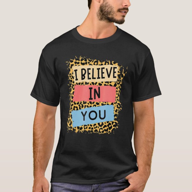 I Believe In You Leopard Motivational Testing Day  T-Shirt (Front)