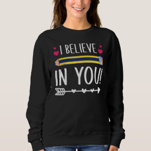 I Believe In You Proud Teacher Testing Day Inspira Sweatshirt