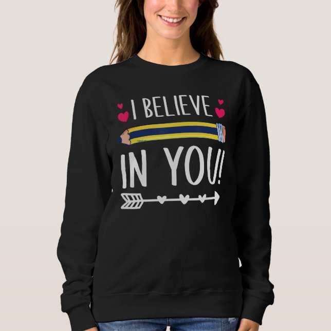 I Believe In You Proud Teacher Testing Day Inspira Sweatshirt (Front)