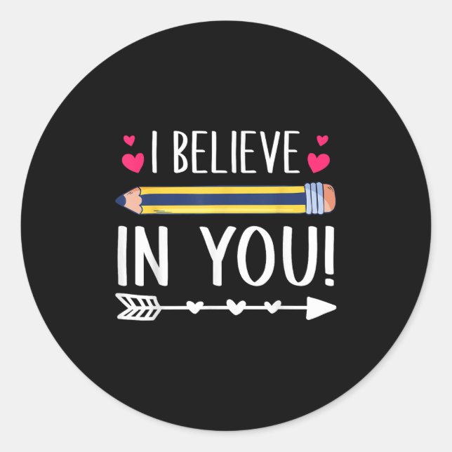 I Believe In You Proud Teacher Testing Day Insrati Classic Round Sticker (Front)