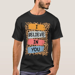I Believe In You Retro Motivational Testing Day Te T-Shirt