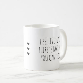 I Believe in  You Self-Care Encouragement Coffee Mug