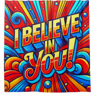 I Believe In You Shower Curtain